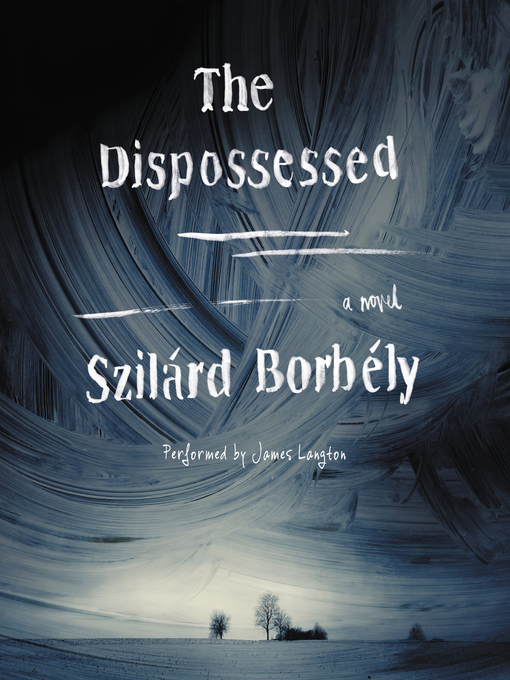 Title details for The Dispossessed by Szilard Borbely - Available